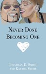Never Done Becoming One - Jonathan E. Smith ; Katara Smith - 9798385009398