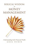 Huber, G: Biblical Wisdom for Money Management - Greg Huber - 9798385020607