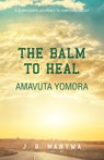 The Balm to heal Amavuta Yomora - J. B. Manywa - 9798385024643