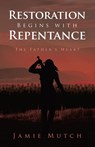 Restoration Begins with Repentance - Jamie Mutch - 9798385037162