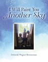 I Will Paint You Another Sky - Deborah Wagner Brenneman - 9798385037971