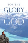 Stonehocker, S: For the Glory of God - Stephen Stonehocker - 9798385038657