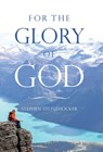 Stonehocker, S: For the Glory of God - Stephen Stonehocker - 9798385038664