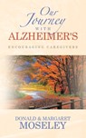 OUR JOURNEY WITH ALZHEIMER'S - Donald Moseley ; Margaret Moseley - 9798385044412