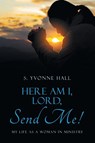 Here Am I, Lord, Send Me! - S. Yvonne Hall - 9798385049271