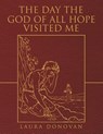The Day the God of All Hope Visited Me - Laura Donovan - 9798385058020