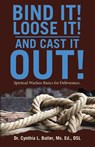Bind It! Loose It! And Cast It Out! - Cynthia L. Butler Ms. Ed. DSL - 9798385076017