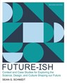 Future-Ish: Context and Case Studies for Exploring the Science, Design, and Culture Shaping Our Future - University of Washington - 9798385130795