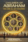 Children of Abraham: You Are All My Children - Robert Martin - 9798385143535