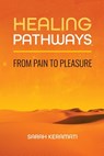 Healing Pathways: From Pain to Pleasure - Sarah Keramati - 9798385198276
