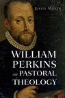 William Perkins on Pastoral Theology - Justin Miller - 9798385200085