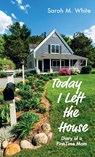 Today I Left the House - Sarah M. White - 9798385200108