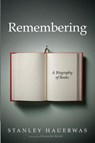 Remembering - Stanley Hauerwas - 9798385200429