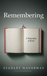Remembering - Stanley Hauerwas - 9798385200436