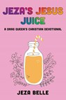 Jeza's Jesus Juice - Jeza Belle - 9798385207091