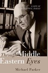 Parker, M: Through Middle Eastern Eyes - Michael Parker - 9798385207794