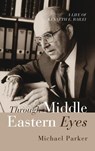 Through Middle Eastern Eyes - Michael Parker - 9798385207800