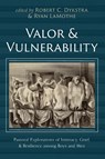 Valor and Vulnerability - Robert C. Dykstra ; Ryan Lamothe - 9798385209118