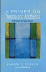 A Primer on Theatre and Aesthetics - Lauren Friesen - 9798385214327