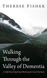 Walking Through the Valley of Dementia - Therese Fisher - 9798385215881