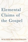 Elemental Claims of the Gospel - Walter Brueggemann - 9798385217809
