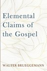 Elemental Claims of the Gospel - Walter Brueggemann - 9798385217809