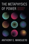 The Metaphysics of Power - Anthony E. Mansueto - 9798385217861