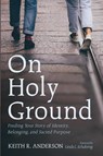 On Holy Ground - Keith R. Anderson - 9798385219216