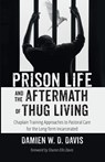 Prison Life and the Aftermath of Thug Living - Damien W. D. Davis - 9798385221813