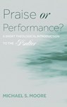 Praise or Performance? - Michael S. Moore - 9798385221943