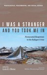 I Was a Stranger and You Took Me In - Lois E. Olena - 9798385222155