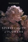 Spirituality of Flowers - Bríd Kennedy - 9798385226788