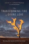 The Transforming Fire of Divine Love - John H. Armstrong - 9798385227419