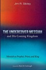 The Undercover Messiah and His Coming Kingdom - Jim R. Sibley - 9798385228300