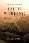 Faith Working Through Love - Tyler Robbins - 9798385228997
