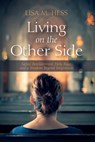 Living on the Other Side: Sacred Bewilderment, Holy Rage, and a Freedom Beyond Forgiveness - Lisa M. Hess - 9798385229147