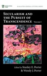 Secularism and the Pursuit of Transcendence, Volume I - Stanley E. Porter ; Wendy J. Porter - 9798385230730