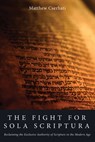 The Fight for Sola Scriptura - Matthew Cserhati - 9798385230914
