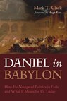 Daniel in Babylon - Mark T. Clark - 9798385231119