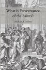 What is Perseverance of the Saints? - Michael A. Milton - 9798385232130
