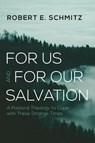 For Us and for Our Salvation - Robert E. Schmitz - 9798385232406