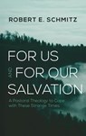 For Us and for Our Salvation - Robert E. Schmitz - 9798385232413