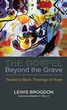 The Gospel Beyond the Grave - Lewis Brogdon - 9798385232772