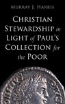Christian Stewardship in Light of Paul's Collection for the Poor - Murray J. Harris - 9798385235049