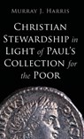 Christian Stewardship in Light of Paul's Collection for the Poor - Murray J. Harris - 9798385235049