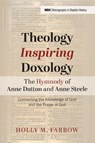 Theology Inspiring Doxology The Hymnody of Anne Dutton and Anne Steele - Holly M. Farrow - 9798385237296