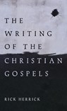 The Writing of the Christian Gospels - Rick Herrick - 9798385237906