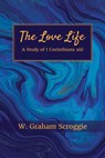 The Love Life - W. Graham Scroggie - 9798385238347