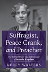 Suffragist, Peace Crank, and Preacher - Kerry Walters - 9798385241071