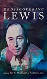 Rediscovering Lewis - Ian S. Markham ; Andrew Lazo - 9798385241552
